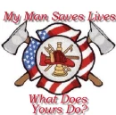 My Man Saves Lives, What Does Yours Do?
