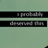 deserved this