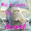 rip my jeens not my heart