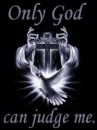 Only God can judge me.