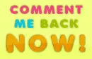 Comment me back now!