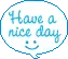 HAVE A NICE DAY