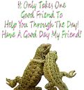 have a good day friend