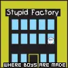 stupid factory