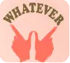 whatever