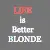 Life is Better Blonde