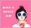 HAVE A SWEET DAY
