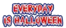 everyday is halloween