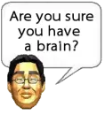 GET A BRAIN!!