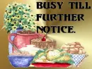 busy till further notice