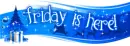 Friday is here!