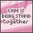 being stuiped
