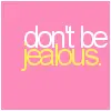 dont be Jealous