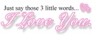 just say those 3 little words