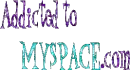 addicted to myspace . com