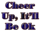 cheer up,it'll be ok