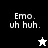 Emo. Uh Huh.