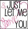 just let me love you