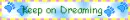 Keep on dreaming
