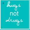 hugs not drugs