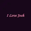 I Love Josh