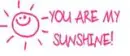 you are my sunshine!
