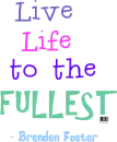 Live life to the Fullest