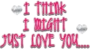 i might just love you...