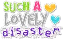 SUCH A LOVELY DISASTER