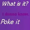 Poke it