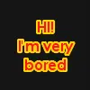 Boredom...