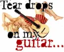 tears drops on my guitar