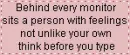 behind every monitor is a person with feelings
