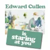 Edward Cullen is staring at you
