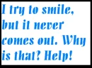 I need help smiling