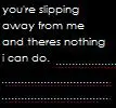 slipping away
