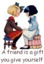 a friend is a gift you give yourself
