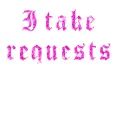 i take requests