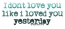I dont love you