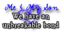 me and my son have an unbreakable bone