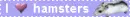 I â™¥ hamsters.