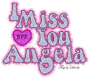 I miss you Angela