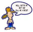 Well butter my butt and call me a biscuit 
