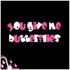 you give me butterflies