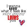 I wanna know
