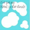 i got my head in the clouds