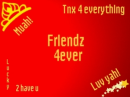 everything u wanna say 2 ur friend