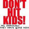 Dnt Hit Kids!