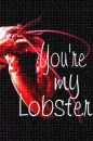 You're my Lobster