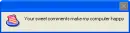 your sweet comments make my computer happy